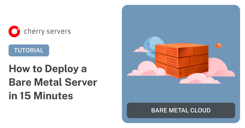 How to Deploy a Bare Metal Server in 15 Minutes